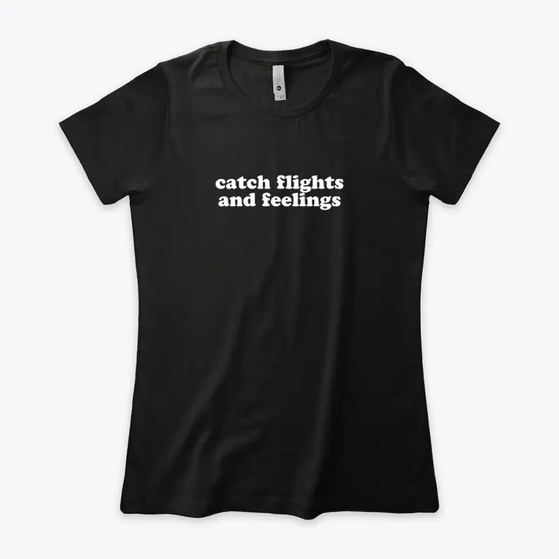 Catch Flights and Feelings tee